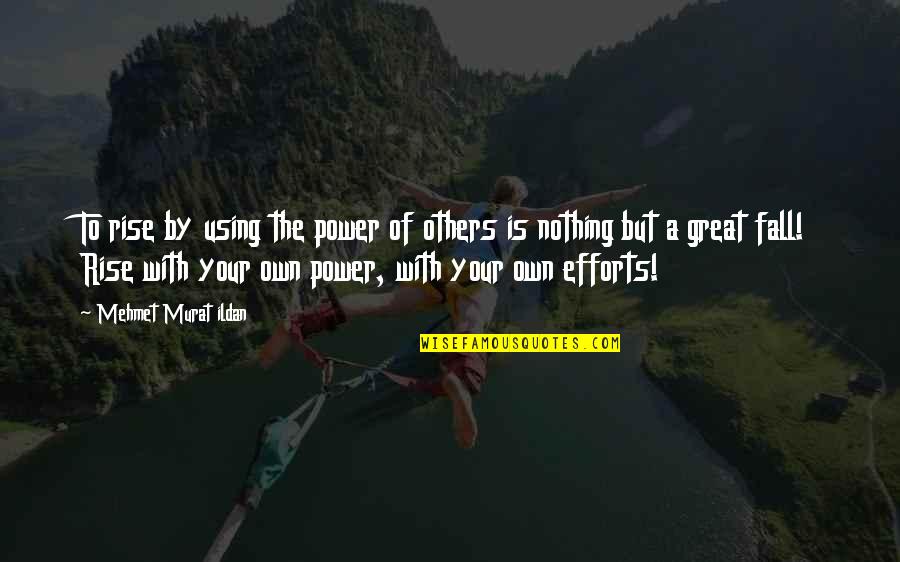 Escapetheroomjo Quotes By Mehmet Murat Ildan: To rise by using the power of others