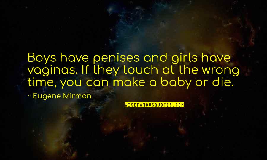 Escaping Backslash Quotes By Eugene Mirman: Boys have penises and girls have vaginas. If