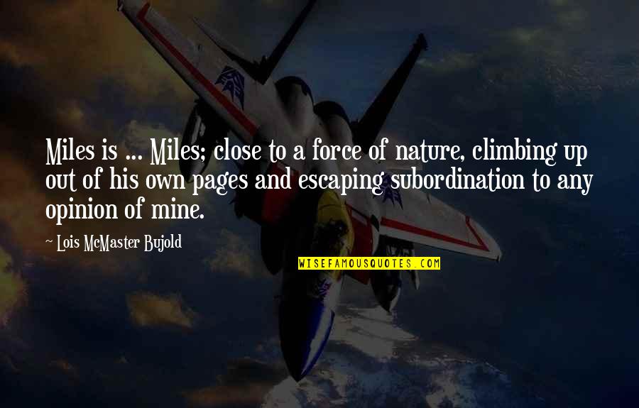 Escaping Into Nature Quotes By Lois McMaster Bujold: Miles is ... Miles; close to a force