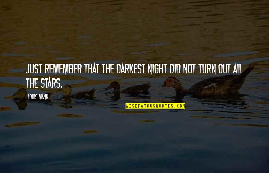 Escaping Love Quotes By Louis Mann: Just remember that the darkest night did not