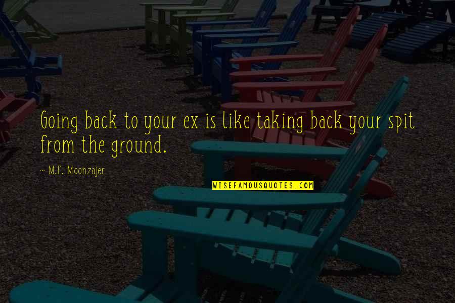 Escaping Love Quotes By M.F. Moonzajer: Going back to your ex is like taking