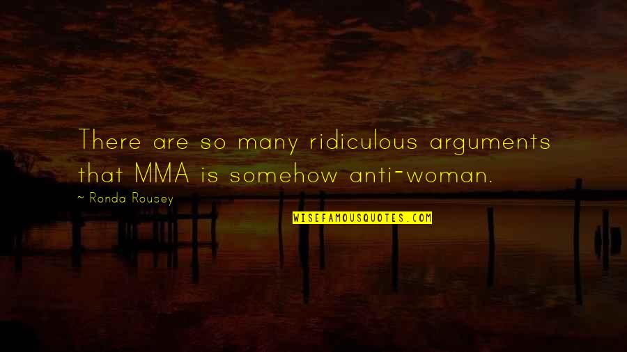 Escaping Love Quotes By Ronda Rousey: There are so many ridiculous arguments that MMA