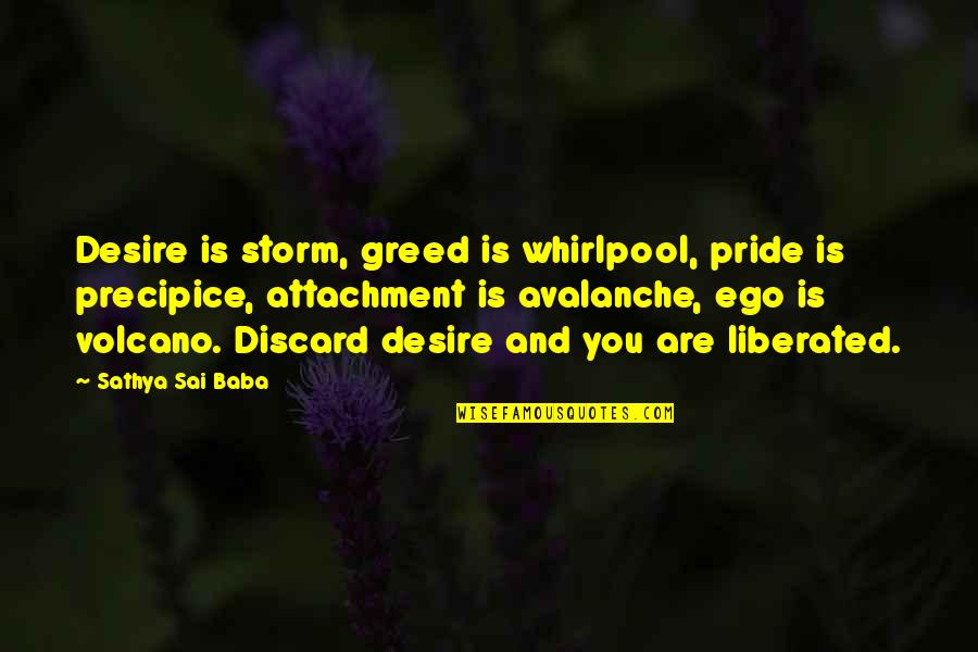 Escaping Poverty Quotes By Sathya Sai Baba: Desire is storm, greed is whirlpool, pride is