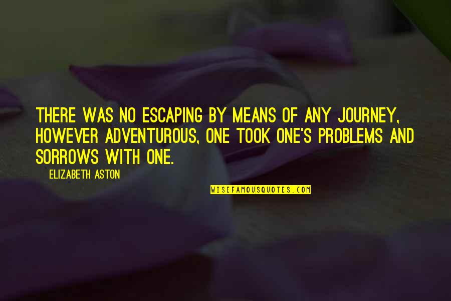 Escaping Problems Quotes By Elizabeth Aston: There was no escaping by means of any