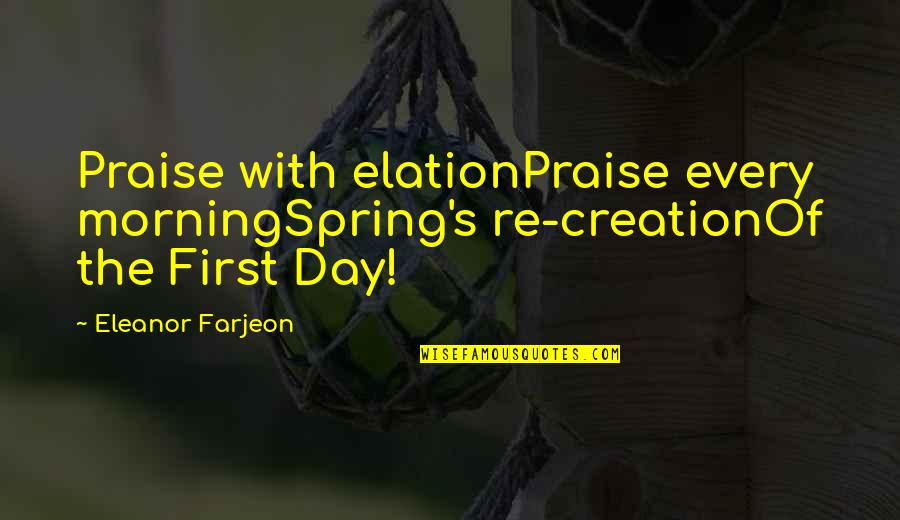 Escaping Reality In Dreams Quotes By Eleanor Farjeon: Praise with elationPraise every morningSpring's re-creationOf the First