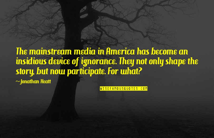 Escaping Reality In Dreams Quotes By Jonathan Heatt: The mainstream media in America has become an
