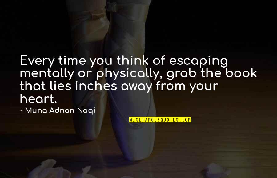Escaping Reality Quotes By Muna Adnan Naqi: Every time you think of escaping mentally or