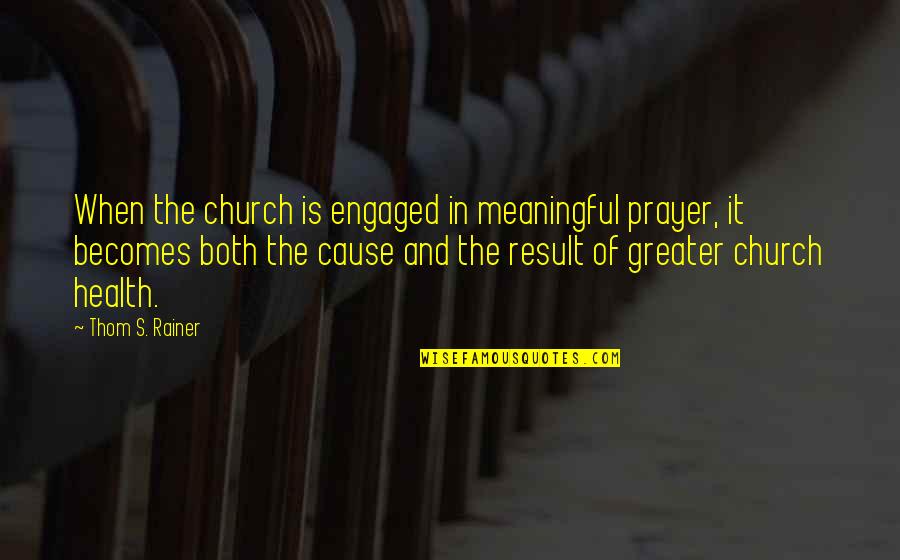 Escaping Reality Quotes By Thom S. Rainer: When the church is engaged in meaningful prayer,