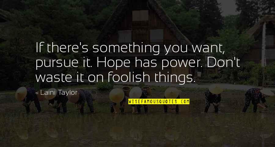 Escaping Salem Quotes By Laini Taylor: If there's something you want, pursue it. Hope
