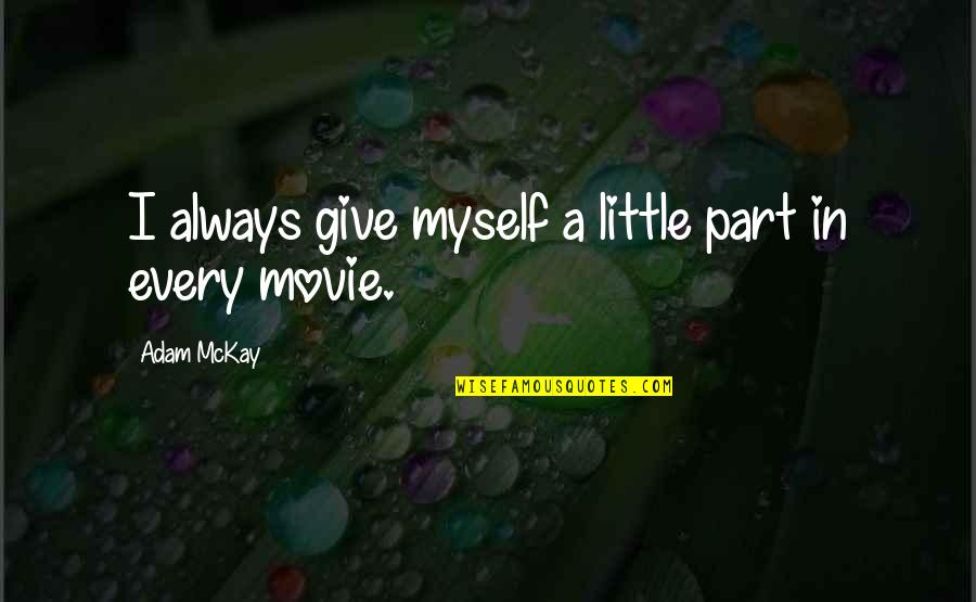 Escaping Slavery Quotes By Adam McKay: I always give myself a little part in Escaping Slavery Quotes By Adam McKay: I always give myself a little part in