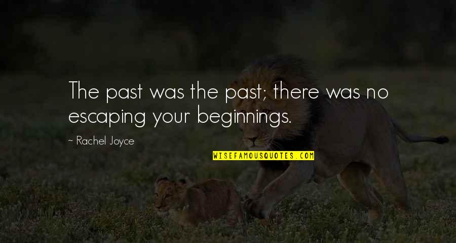 Escaping The Past Quotes By Rachel Joyce: The past was the past; there was no