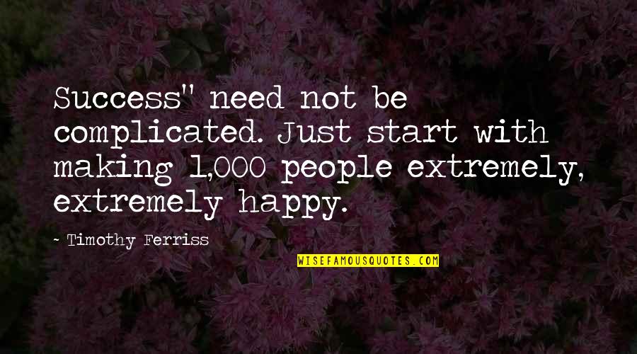 Escaping The Real World Quotes By Timothy Ferriss: Success" need not be complicated. Just start with