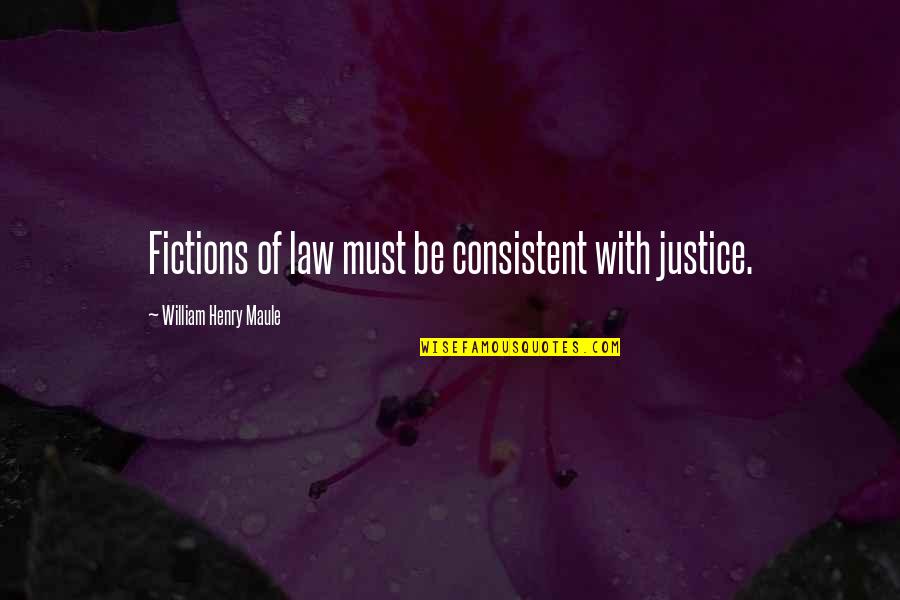 Escaping The Real World Quotes By William Henry Maule: Fictions of law must be consistent with justice.