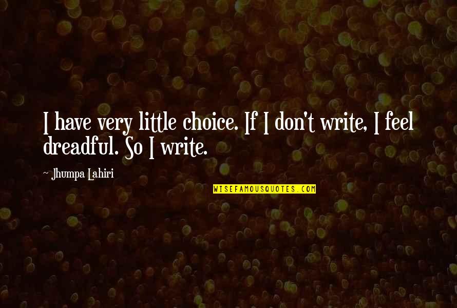 Escaping To Nature Quotes By Jhumpa Lahiri: I have very little choice. If I don't