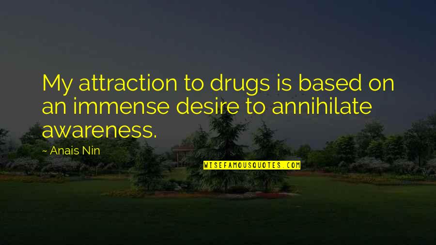 Escapism Quotes By Anais Nin: My attraction to drugs is based on an
