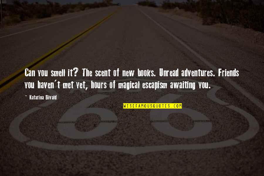 Escapism Quotes By Katarina Bivald: Can you smell it? The scent of new Escapism Quotes By Katarina Bivald: Can you smell it? The scent of new