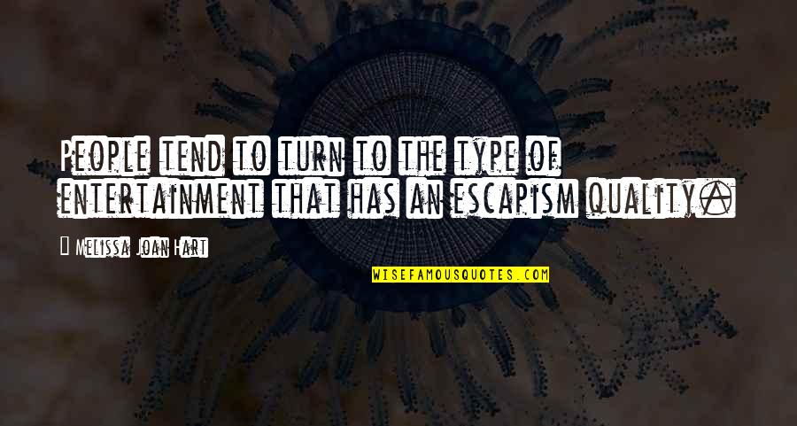 Escapism Quotes By Melissa Joan Hart: People tend to turn to the type of Escapism Quotes By Melissa Joan Hart: People tend to turn to the type of