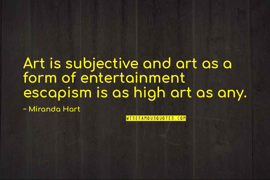 Escapism Quotes By Miranda Hart: Art is subjective and art as a form