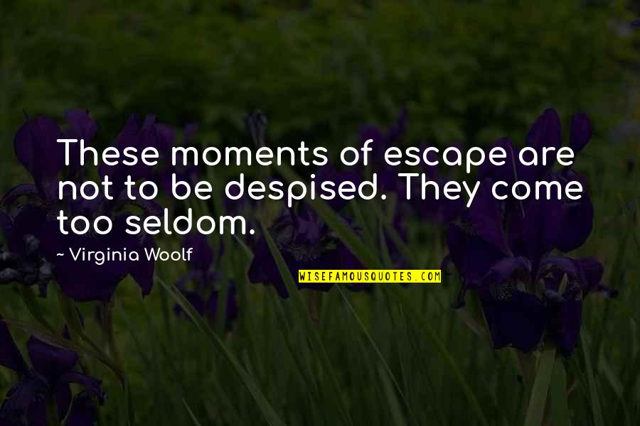 Escapism Quotes By Virginia Woolf: These moments of escape are not to be