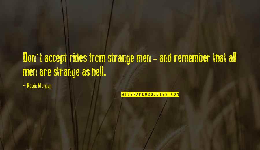 Escapist Nature Quotes By Robin Morgan: Don't accept rides from strange men - and