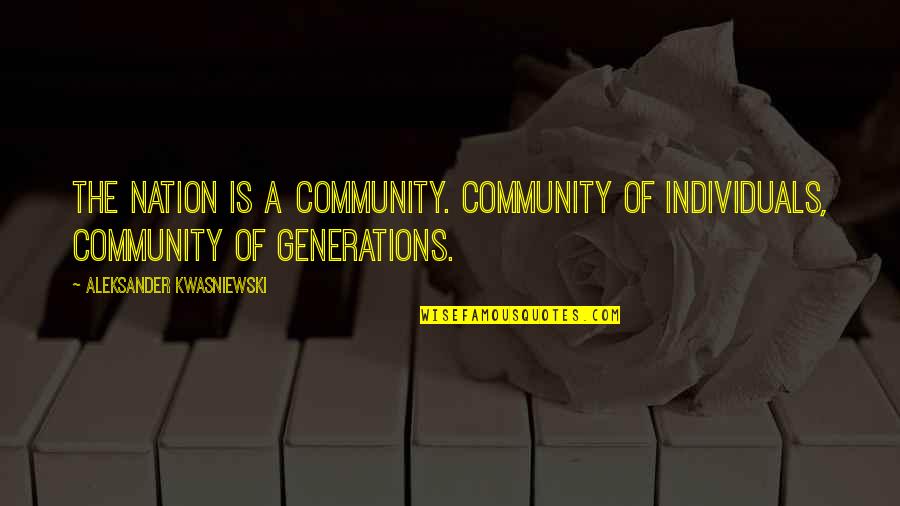 Escaramuza History Quotes By Aleksander Kwasniewski: The nation is a community. Community of individuals, Escaramuza History Quotes By Aleksander Kwasniewski: The nation is a community. Community of individuals,