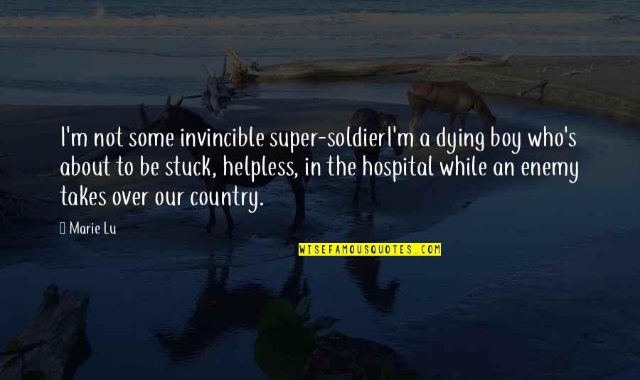 Escaramuza History Quotes By Marie Lu: I'm not some invincible super-soldierI'm a dying boy Escaramuza History Quotes By Marie Lu: I'm not some invincible super-soldierI'm a dying boy