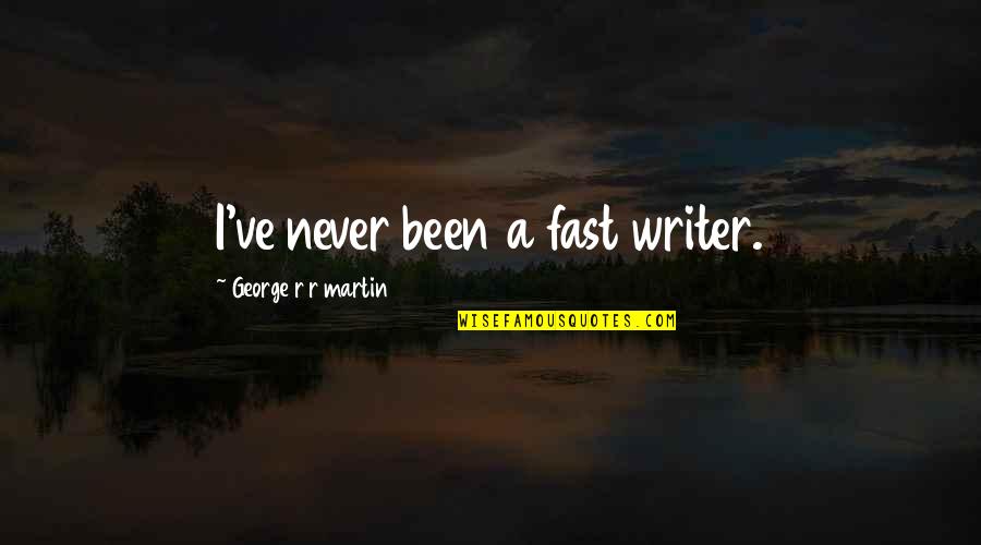 Escarboucle Quotes By George R R Martin: I've never been a fast writer.