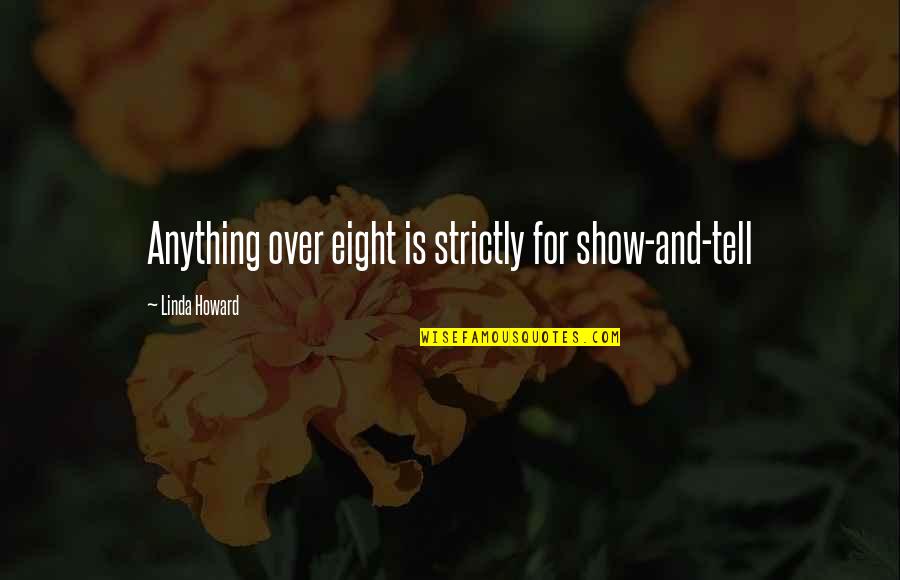 Escarceos Significado Quotes By Linda Howard: Anything over eight is strictly for show-and-tell Escarceos Significado Quotes By Linda Howard: Anything over eight is strictly for show-and-tell