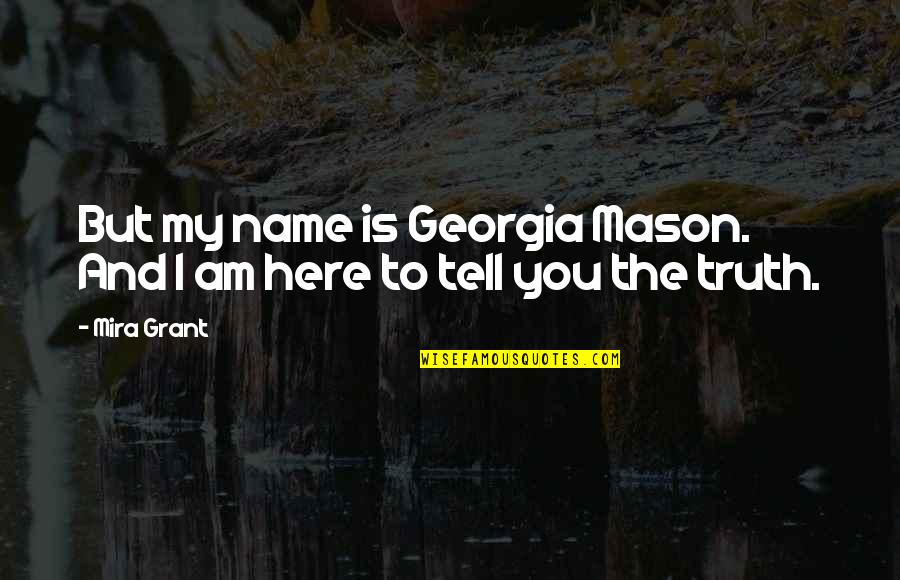 Escarceos Significado Quotes By Mira Grant: But my name is Georgia Mason. And I