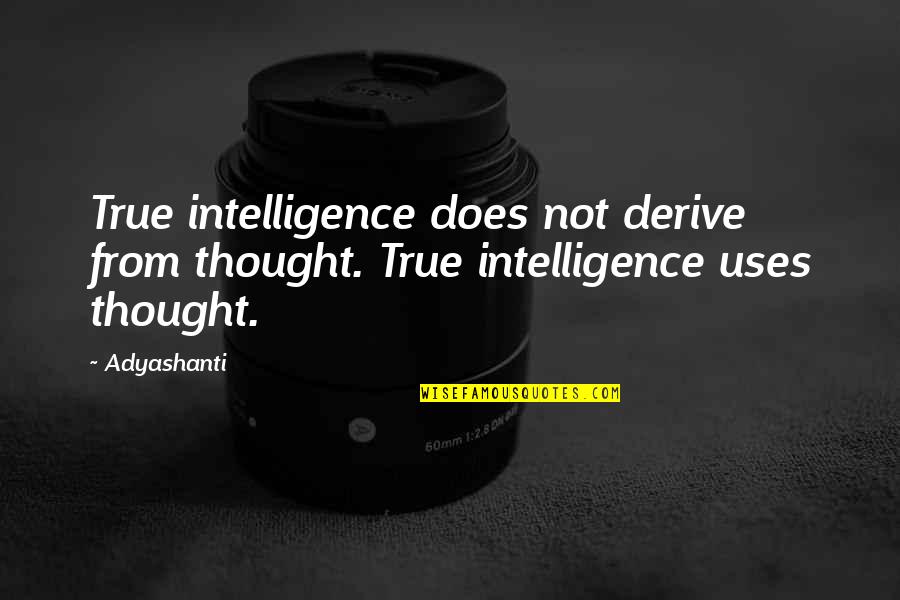 Escarlata Tile Quotes By Adyashanti: True intelligence does not derive from thought. True