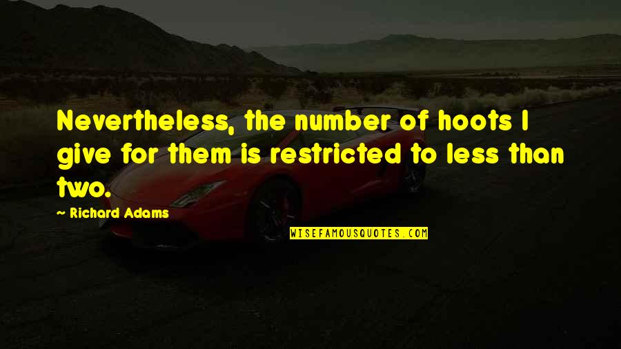 Escarlata Tile Quotes By Richard Adams: Nevertheless, the number of hoots I give for