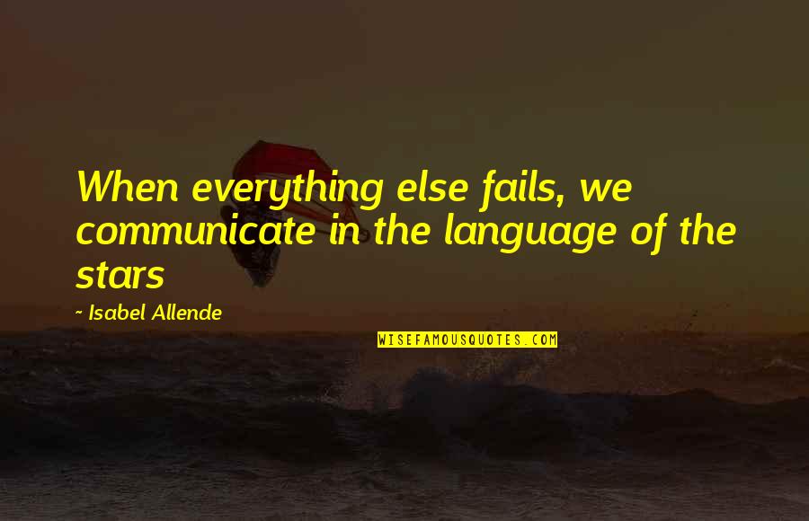 Escarlet Linares Quotes By Isabel Allende: When everything else fails, we communicate in the