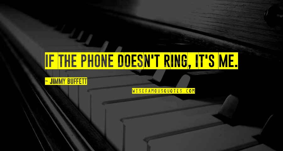 Escarmiento In Spanish Quotes By Jimmy Buffett: If the phone doesn't ring, it's me. Escarmiento In Spanish Quotes By Jimmy Buffett: If the phone doesn't ring, it's me.