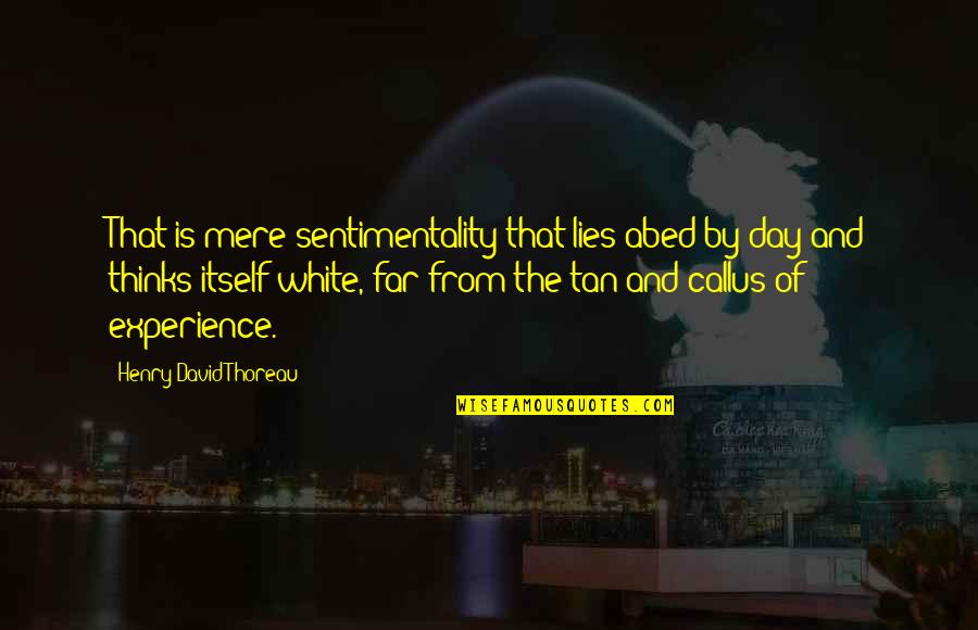 Escarnecedor Quotes By Henry David Thoreau: That is mere sentimentality that lies abed by