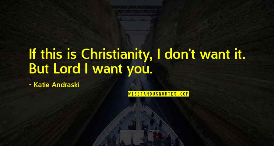 Escarnecedor Quotes By Katie Andraski: If this is Christianity, I don't want it.