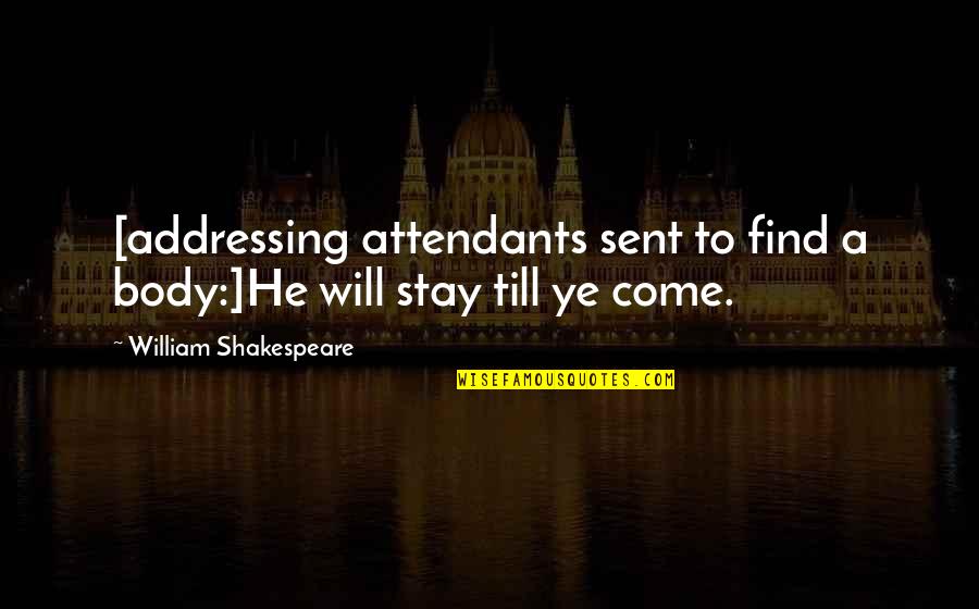 Escarpelo Quotes By William Shakespeare: [addressing attendants sent to find a body:]He will