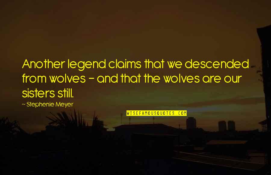 Escarpins Quotes By Stephenie Meyer: Another legend claims that we descended from wolves Escarpins Quotes By Stephenie Meyer: Another legend claims that we descended from wolves