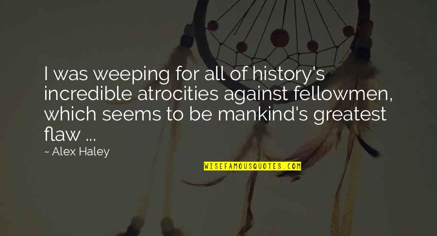 Escarpment In A Sentence Quotes By Alex Haley: I was weeping for all of history's incredible Escarpment In A Sentence Quotes By Alex Haley: I was weeping for all of history's incredible