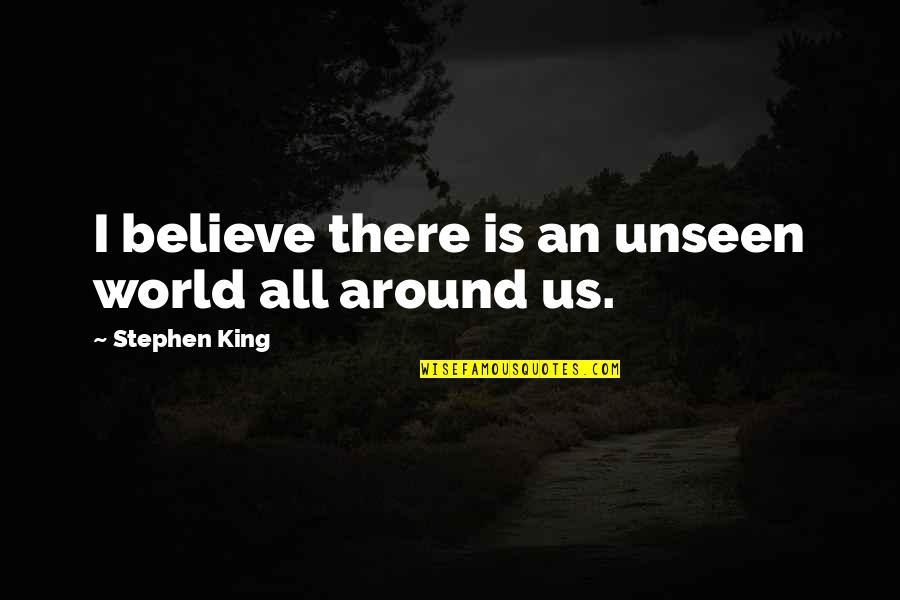 Escarpment In A Sentence Quotes By Stephen King: I believe there is an unseen world all Escarpment In A Sentence Quotes By Stephen King: I believe there is an unseen world all