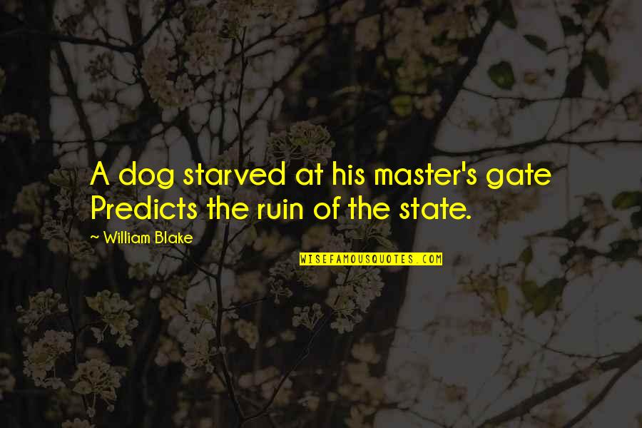 Escarpment In A Sentence Quotes By William Blake: A dog starved at his master's gate Predicts