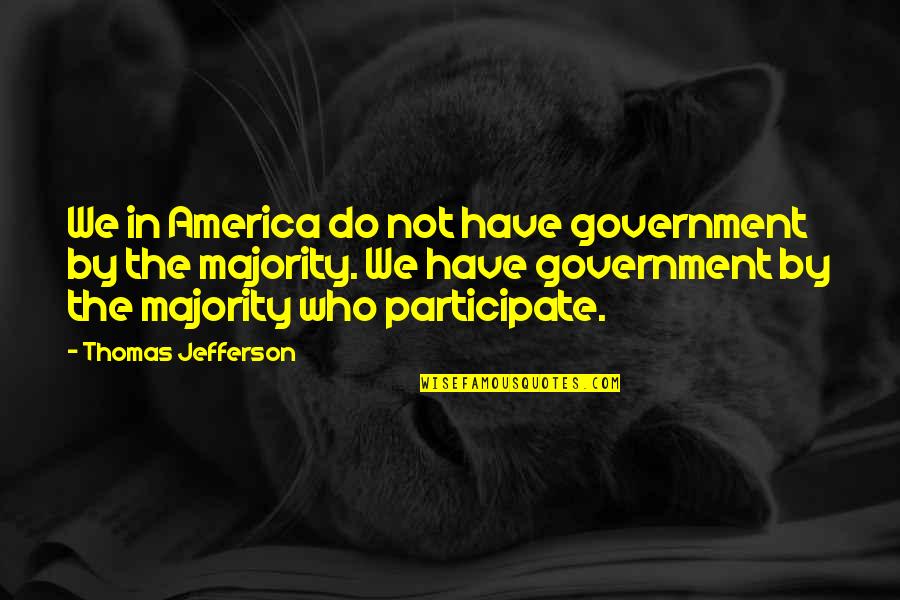 Escarpment Quotes By Thomas Jefferson: We in America do not have government by