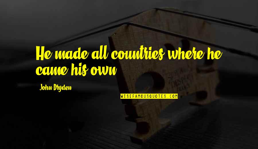 Escasez Definicion Quotes By John Dryden: He made all countries where he came his