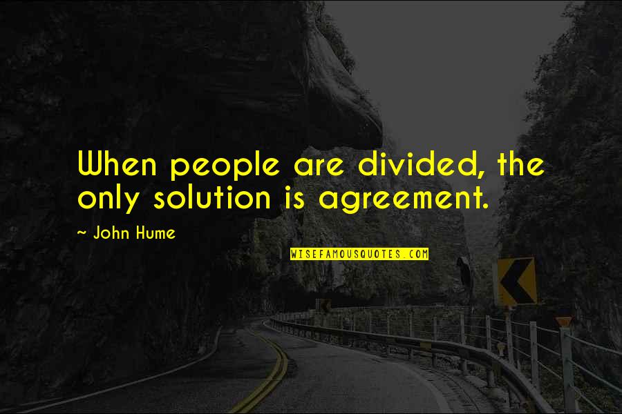Escasos Como Quotes By John Hume: When people are divided, the only solution is