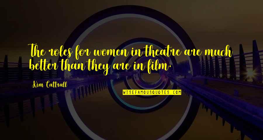 Escasos Como Quotes By Kim Cattrall: The roles for women in theatre are much