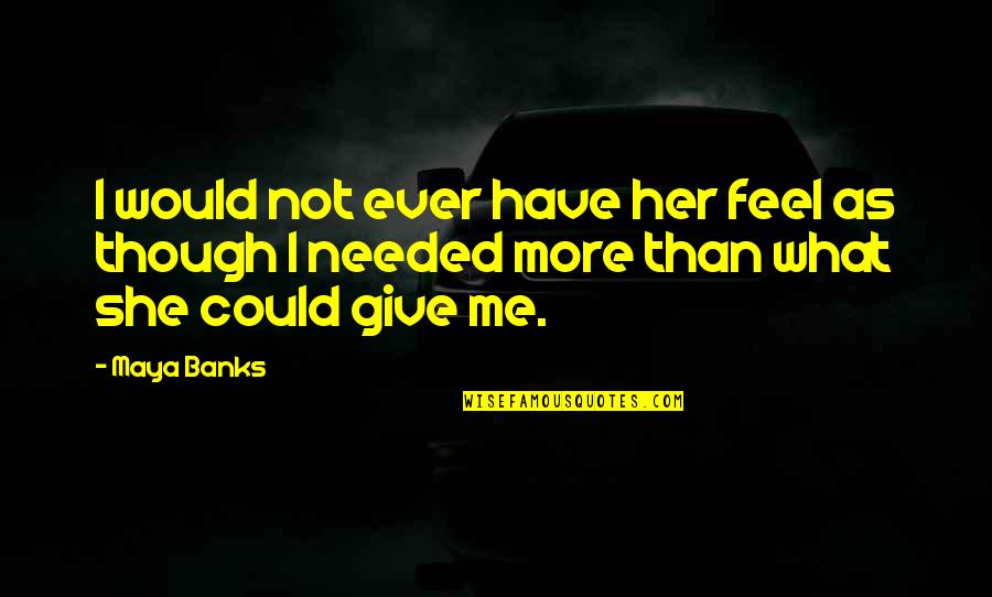 Escasos Como Quotes By Maya Banks: I would not ever have her feel as