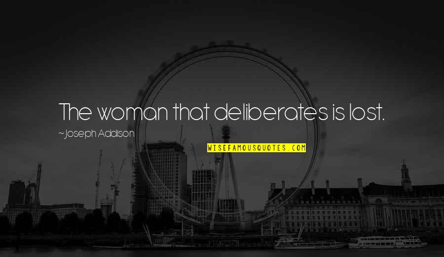 Escassez Na Quotes By Joseph Addison: The woman that deliberates is lost. Escassez Na Quotes By Joseph Addison: The woman that deliberates is lost.