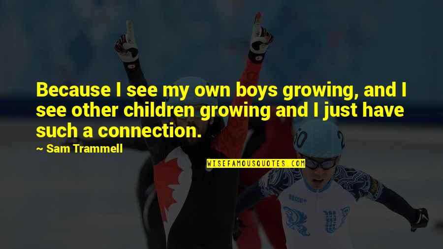 Escavatori Usati Quotes By Sam Trammell: Because I see my own boys growing, and