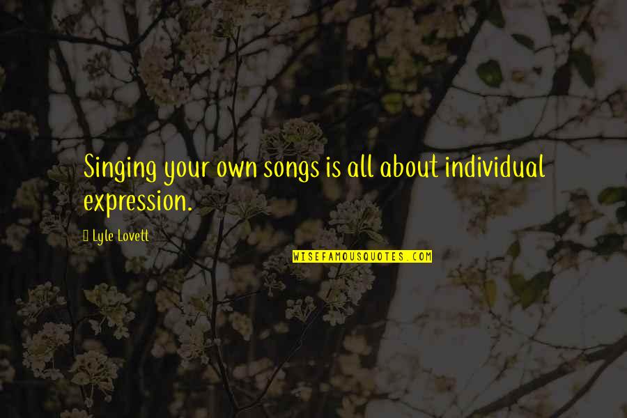 Escena Lounge Quotes By Lyle Lovett: Singing your own songs is all about individual
