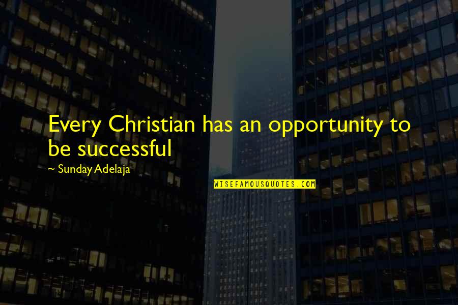 Escena Lounge Quotes By Sunday Adelaja: Every Christian has an opportunity to be successful