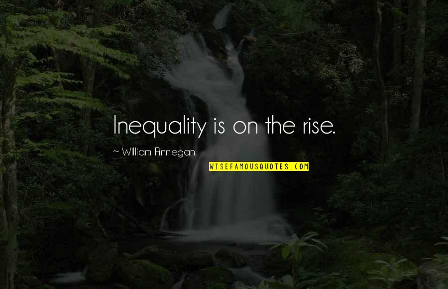 Escena Lounge Quotes By William Finnegan: Inequality is on the rise.